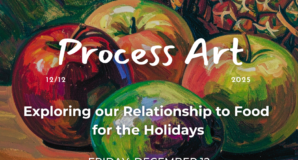Process Art – Exploring our Relationship to Food for the Holidays